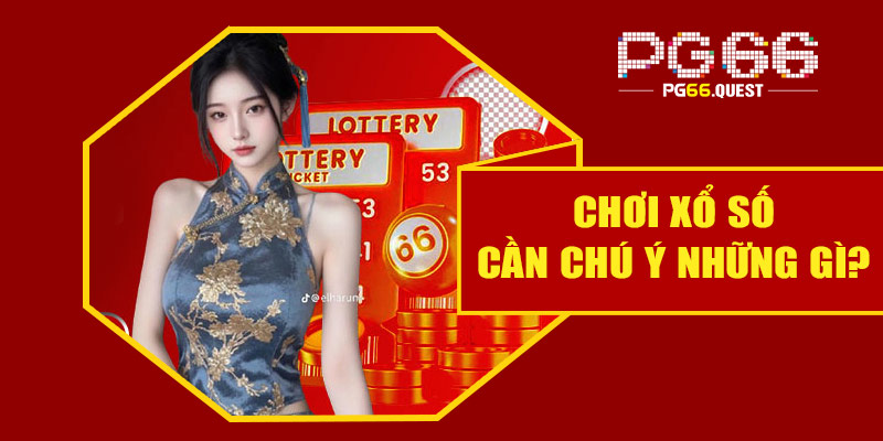 Chơi xổ số cần chú ý những gì?